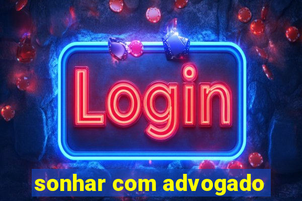 sonhar com advogado